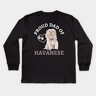 Dad of Havanese Life is better with my dogs Dogs I love all the dogs Kids Long Sleeve T-Shirt